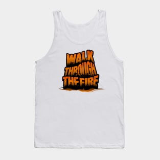 Walk through the fire Tank Top